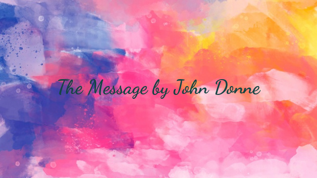 The Message by John Donne