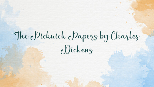 The Pickwick Papers by Charles Dickens