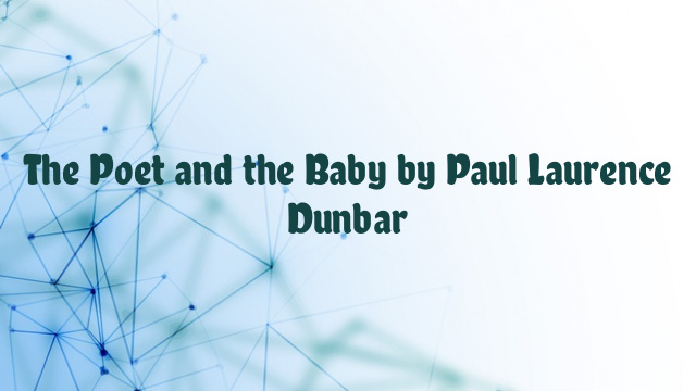 The Poet and the Baby by Paul Laurence Dunbar