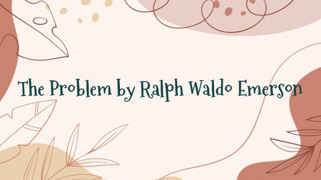 The Problem by Ralph Waldo Emerson