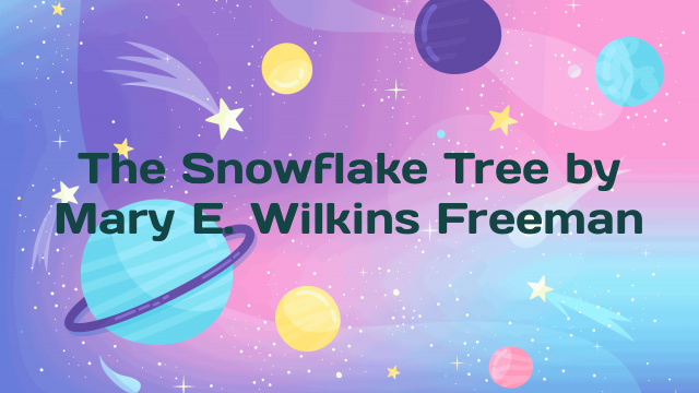 The Snowflake Tree by Mary E. Wilkins Freeman