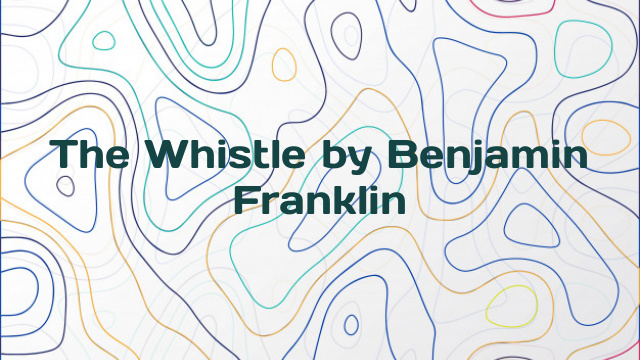 The Whistle by Benjamin Franklin