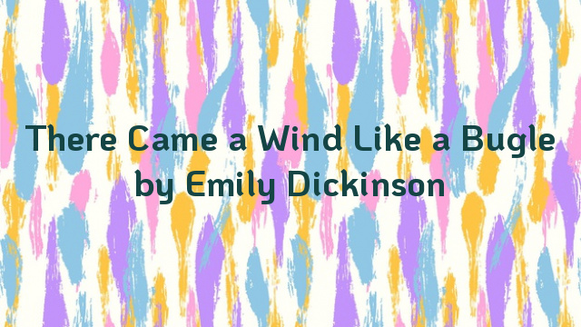 There Came a Wind Like a Bugle by Emily Dickinson