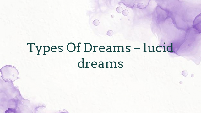 Types Of Dreams – lucid dreams