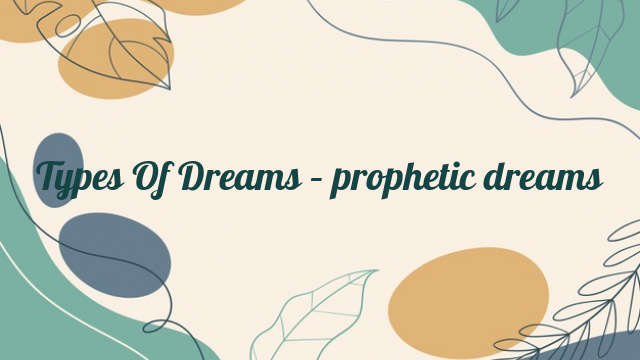 Types Of Dreams – prophetic dreams