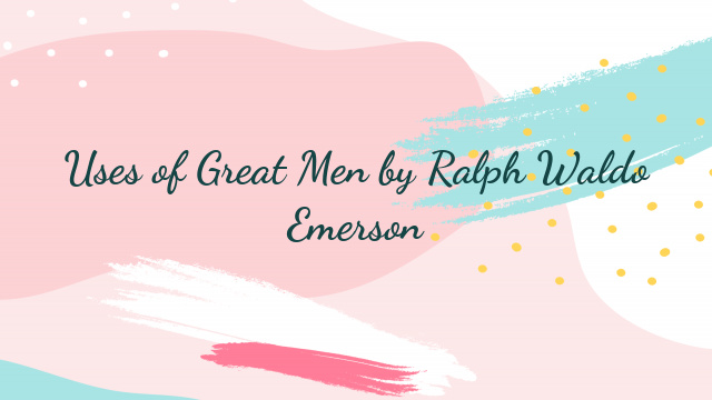 Uses of Great Men by Ralph Waldo Emerson