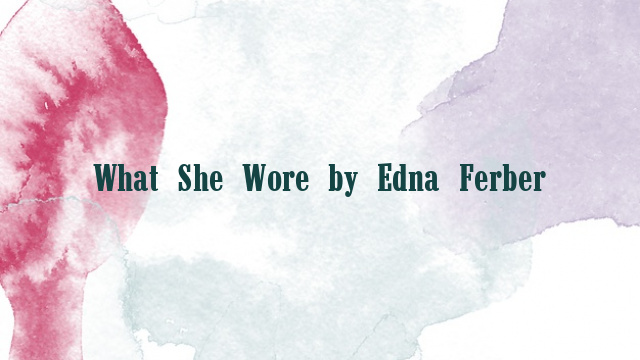 What She Wore by Edna Ferber