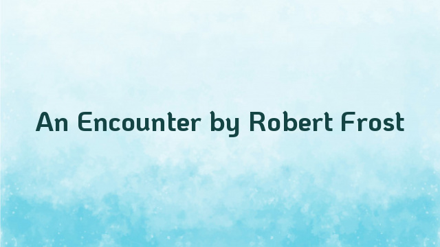 An Encounter by Robert Frost