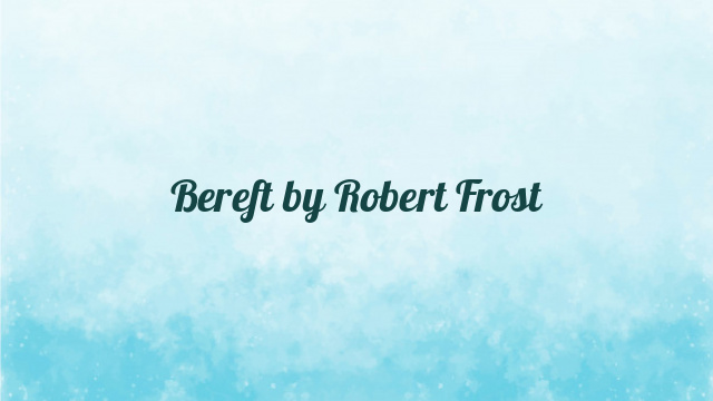 Bereft by Robert Frost