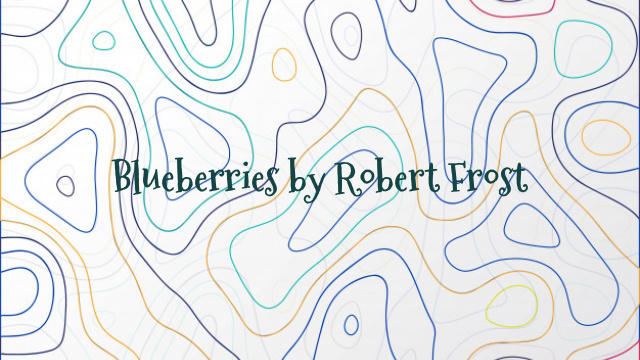 Blueberries by Robert Frost