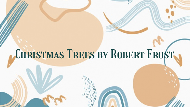 Christmas Trees by Robert Frost