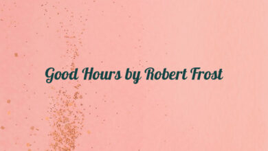 Good Hours by Robert Frost