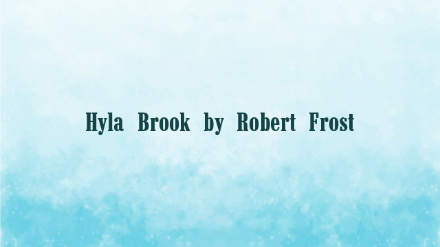 Hyla Brook by Robert Frost