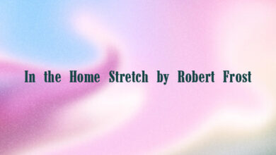 In the Home Stretch by Robert Frost