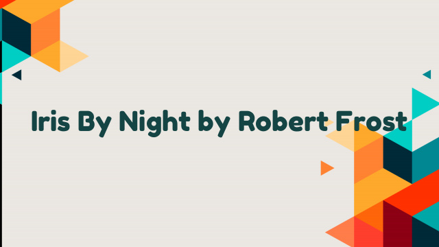 Iris By Night by Robert Frost