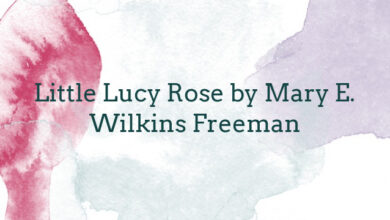 Little Lucy Rose by Mary E. Wilkins Freeman