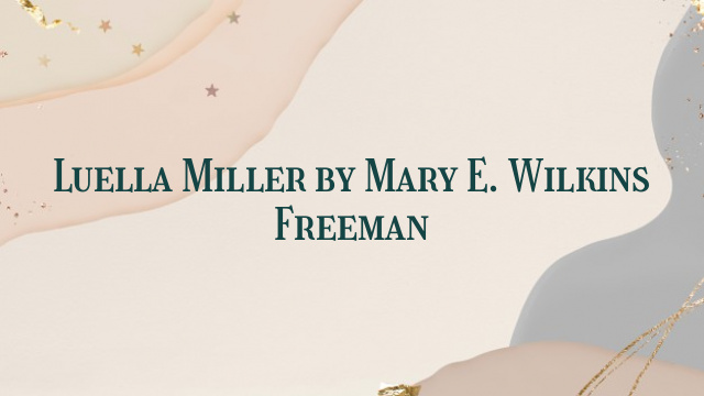 Luella Miller by Mary E. Wilkins Freeman