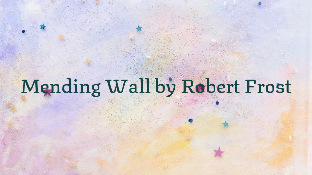 Mending Wall by Robert Frost