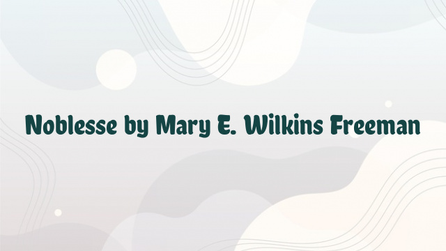 Noblesse by Mary E. Wilkins Freeman