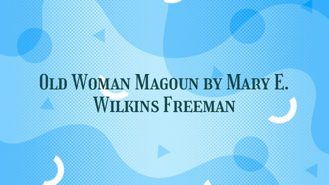 Old Woman Magoun by Mary E. Wilkins Freeman