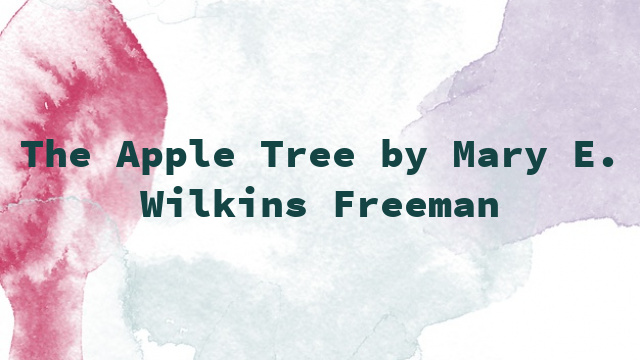 The Apple Tree by Mary E. Wilkins Freeman