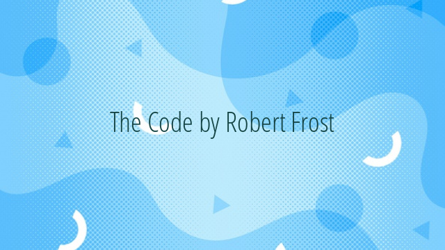 The Code by Robert Frost