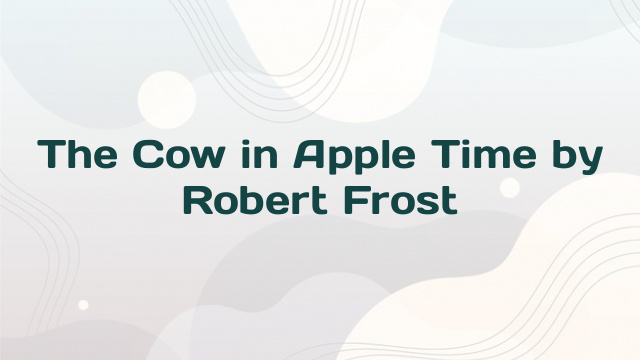 The Cow in Apple Time by Robert Frost