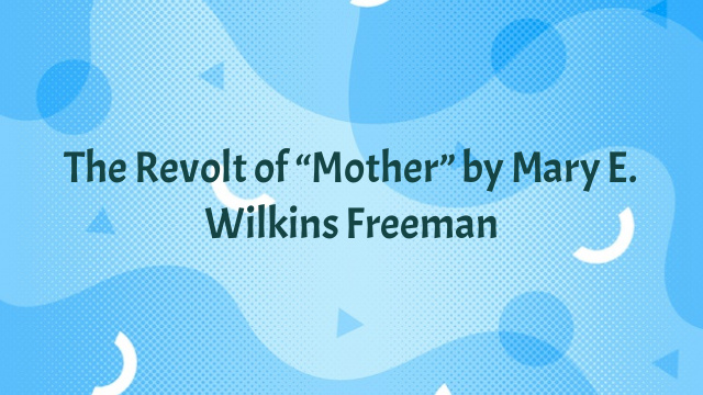 The Revolt of “Mother” by Mary E. Wilkins Freeman