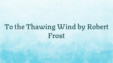 To the Thawing Wind by Robert Frost