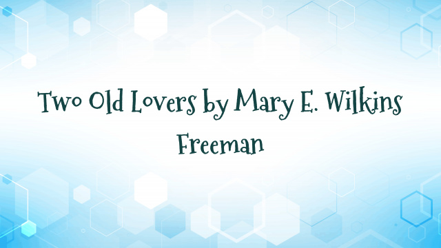 Two Old Lovers by Mary E. Wilkins Freeman