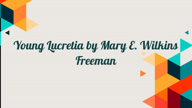 Young Lucretia by Mary E. Wilkins Freeman