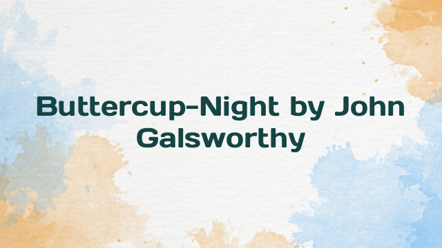 Buttercup-Night by John Galsworthy