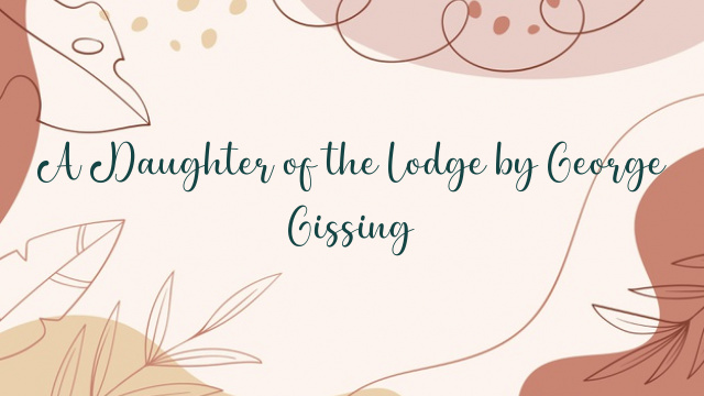 A Daughter of the Lodge by George Gissing