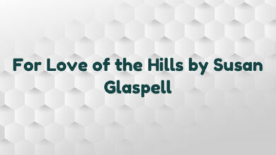 For Love of the Hills by Susan Glaspell