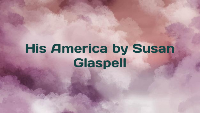 His America by Susan Glaspell