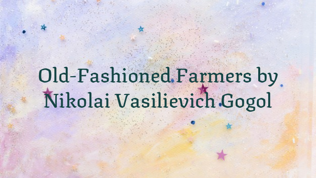 Old-Fashioned Farmers by Nikolai Vasilievich Gogol