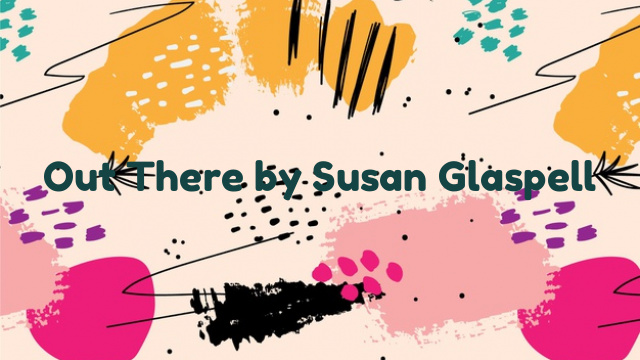 Out There by Susan Glaspell