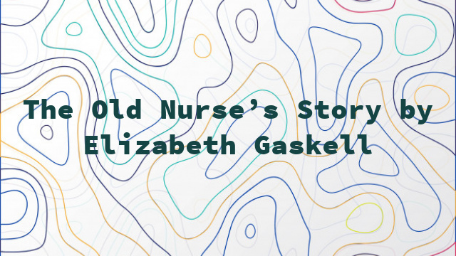 The Old Nurse’s Story by Elizabeth Gaskell