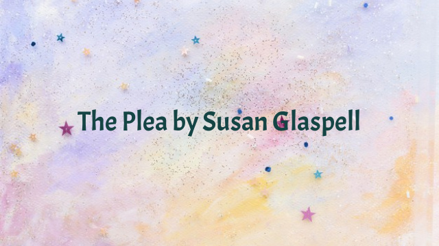 The Plea by Susan Glaspell