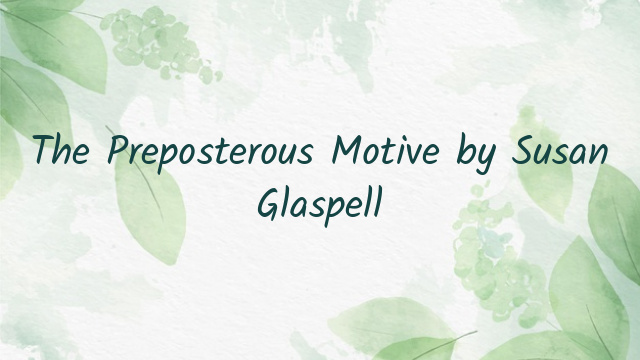 The Preposterous Motive by Susan Glaspell