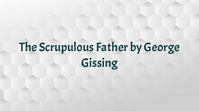 The Scrupulous Father by George Gissing