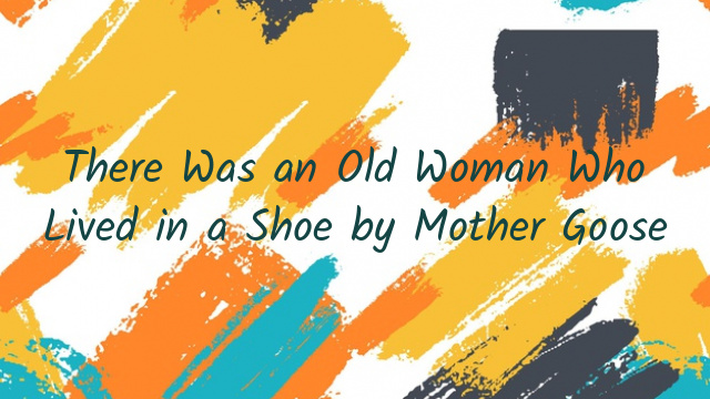 There Was an Old Woman Who Lived in a Shoe by Mother Goose