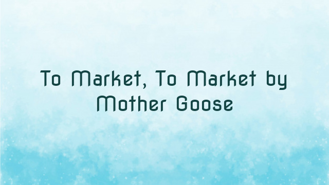 To Market, To Market by Mother Goose