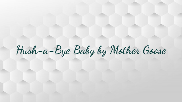 Hush-a-Bye Baby by Mother Goose