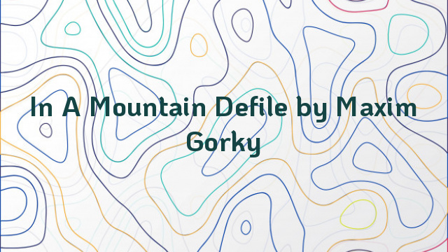 In A Mountain Defile by Maxim Gorky