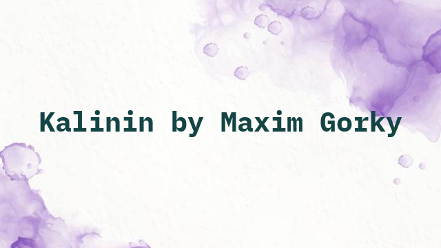 Kalinin by Maxim Gorky