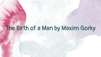 The Birth of a Man by Maxim Gorky