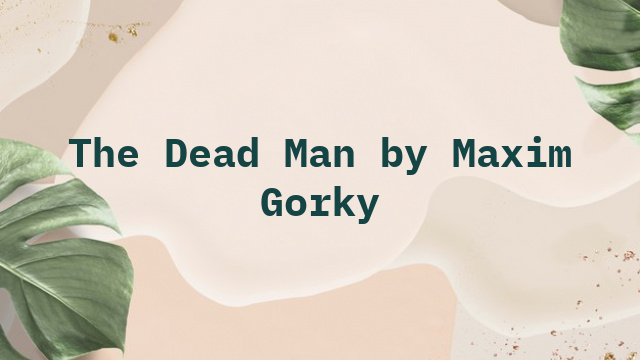 The Dead Man by Maxim Gorky