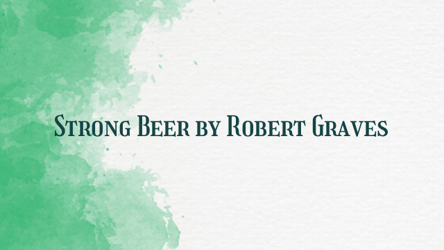 Strong Beer by Robert Graves