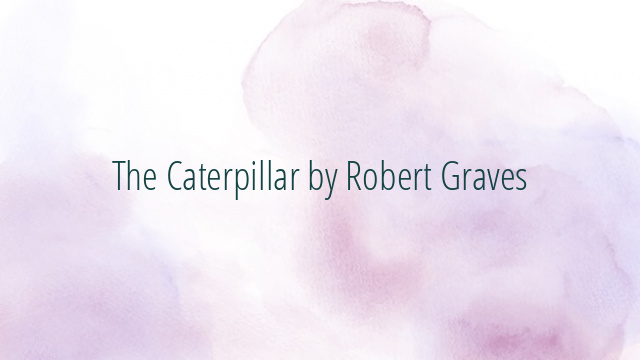 The Caterpillar by Robert Graves